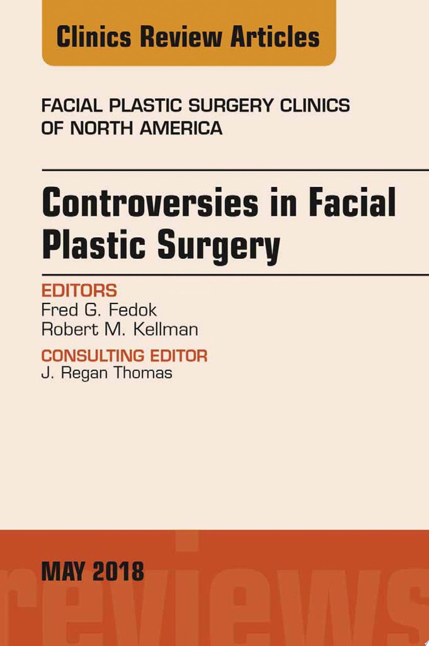 Controversies in Facial Plastic Surgery, An Issue of Facial Plastic Surgery Clinics of North America