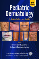 Pediatric Dermatology: A Quick Reference Guide, 5th edition