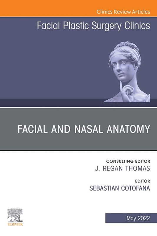 Facial and Nasal Anatomy, An Issue of Facial Plastic Surgery Clinics of North America