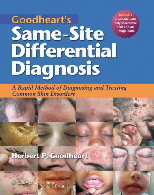 Goodheart’s Same-Site Differential Diagnosis: A Rapid Method of Diagnosing and Treating Common Skin Disorders