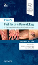 Ferri’s Fast Facts in Dermatology: A Practical Guide to Skin Diseases and Disorders, 2nd Edition