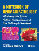 A Notebook of Dermatopathology: Mastering the Basics, Pattern recognition, and Key Pathologic Findings