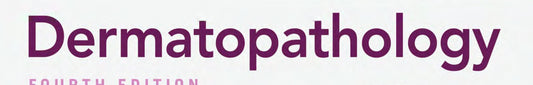 Dermatopathology, Fourth Edition