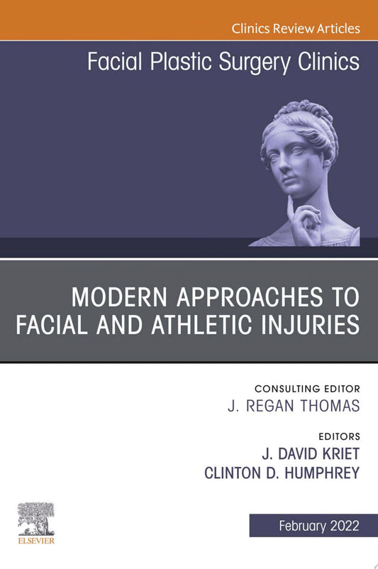 Modern Approaches to Facial and Athletic Injuries, An Issue of Facial Plastic Surgery Clinics of North America