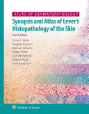 Atlas of Dermatopathology: Synopsis and Atlas of Lever’s Histopathology of the Skin, 4th Edition