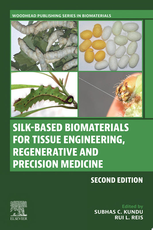 Silk-Based Biomaterials for Tissue Engineering, Regenerative and Precision Medicine, 2nd Edition