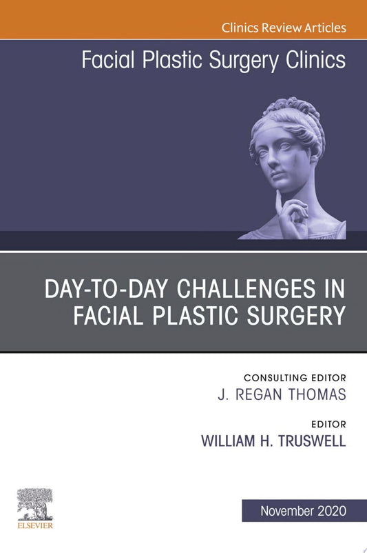Day-to-day Challenges in Facial Plastic Surgery, An Issue of Facial Plastic Surgery Clinics of North America