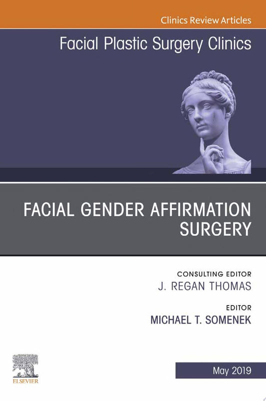 Facial Gender Affirmation Surgery, An Issue of Facial Plastic Surgery Clinics of North America