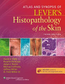 Atlas and Synopsis of Lever’s Histopathology of the Skin, 3rd Edition