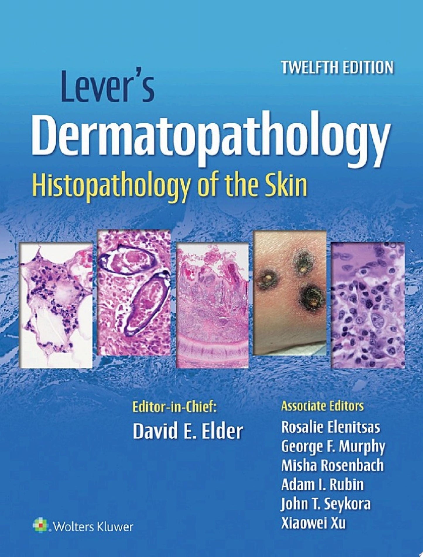 Lever’s Dermatopathology: Histopathology of the Skin, 12th edition