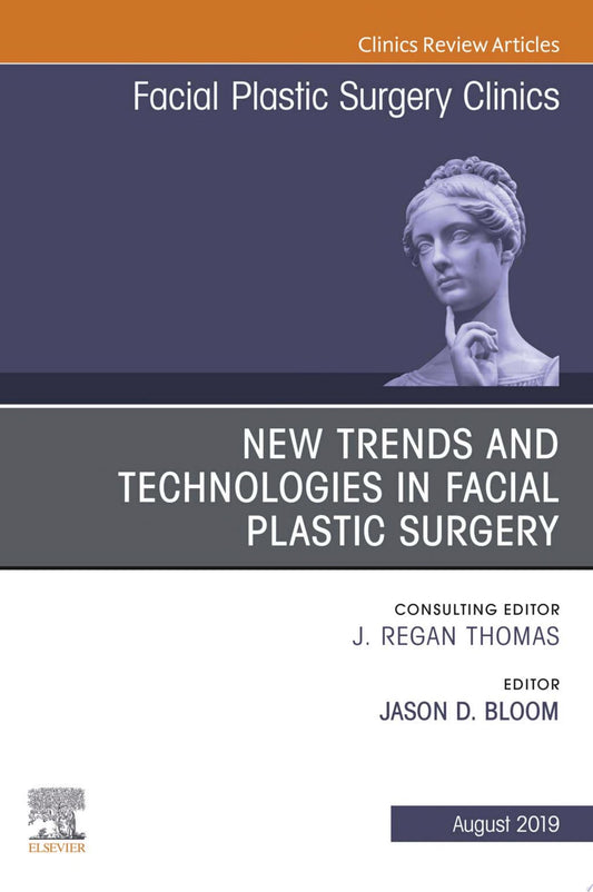 New Trends and Technologies in Facial Plastic Surgery, An Issue of Facial Plastic Surgery Clinics of North America