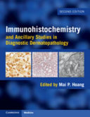 Immunohistochemistry and Ancillary Studies in Diagnostic Dermatopathology, 2nd edition