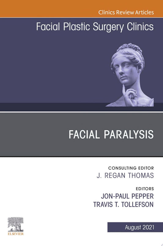 Facial Paralysis, An Issue of Facial Plastic Surgery Clinics of North America