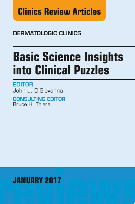 Basic Science Insights into Clinical Puzzles, An Issue of Dermatologic Clinics, 1e