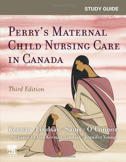 Study Guide for Perry’s Maternal Child Nursing Care in Canada, 3rd Edition